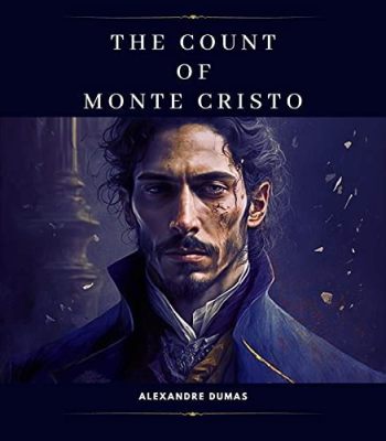 The Count of Monte Cristo! - A Timeless Tale of Betrayal, Revenge and Escape!